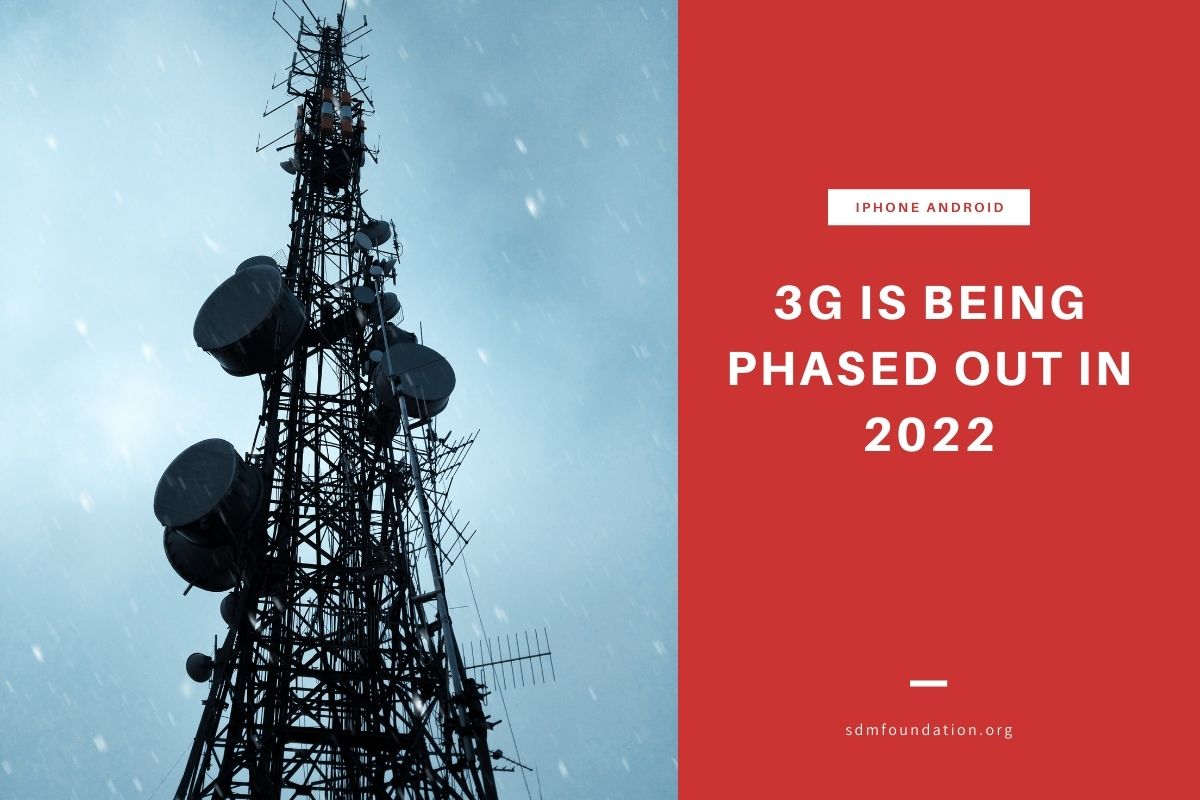 3G Is Being Phased Out In 2022 - SDM Foundation