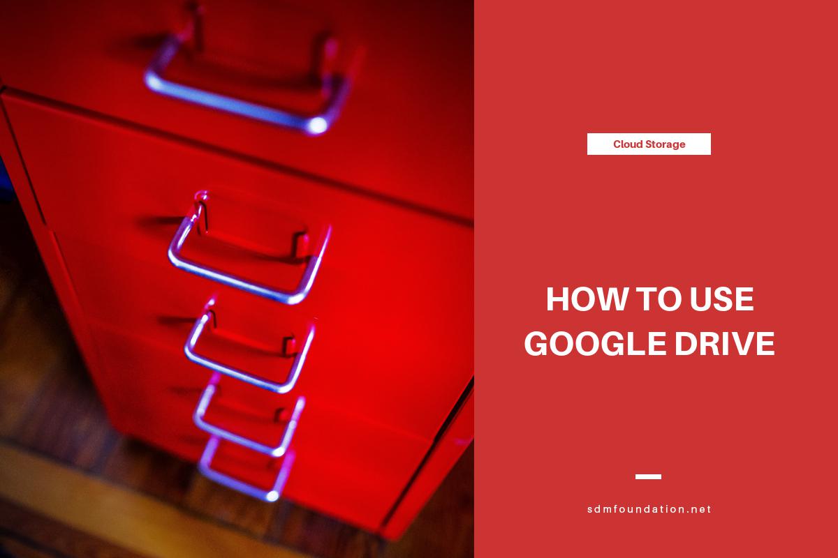 how-to-use-google-drive-sdm-foundation